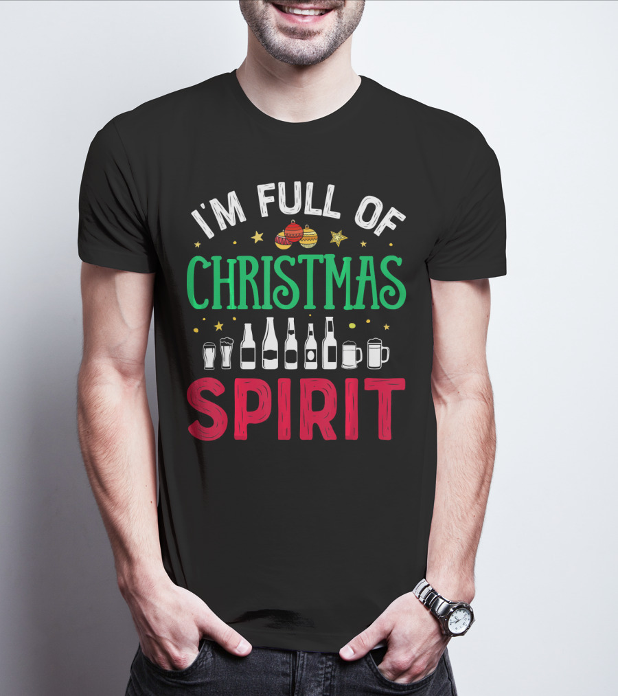 I'm Full Of Christmas Spirit Bottles Ornaments Mugs T-Shirt