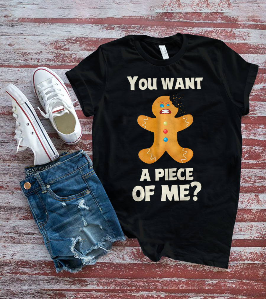 You Want A Piece Of Me Angry Gingerbread Man Funny Christmas T-Shirt
