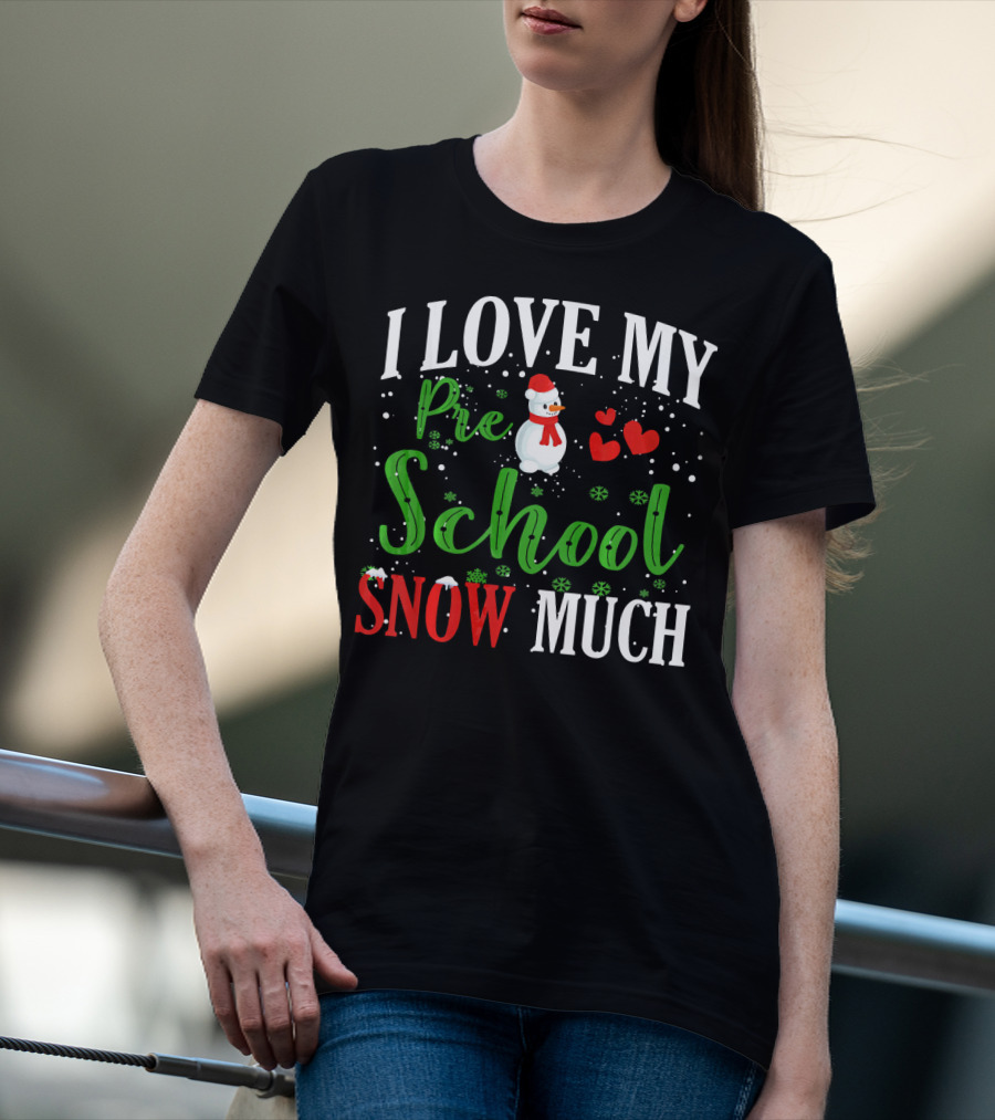 I Love My Preschool Snowman Hearts Teachers Snow Much T-Shirt