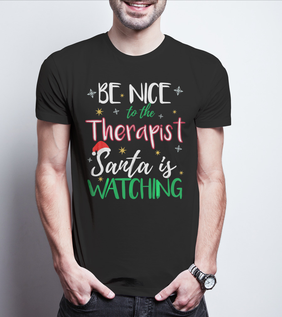Be Nice To The Therapist Santa Is Watching T-Shirt