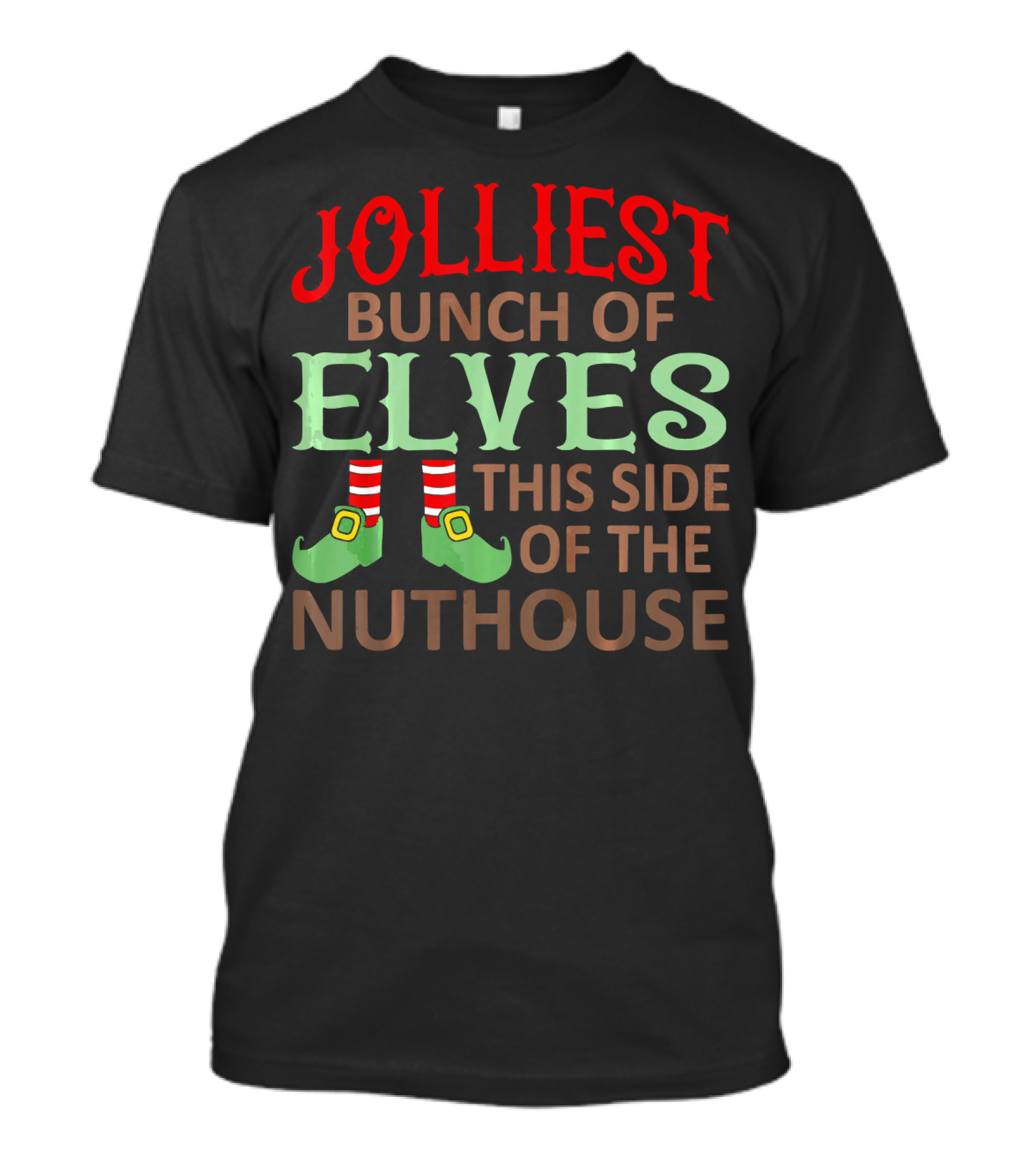 Jolliest Bunch Of Elves This Side Of The Nuthouse T-Shirt
