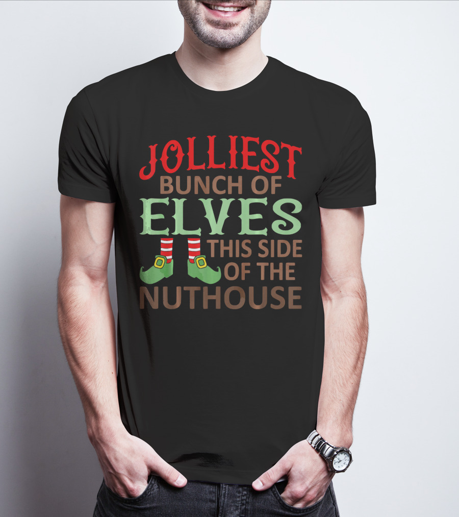 Jolliest Bunch Of Elves This Side Of The Nuthouse T-Shirt