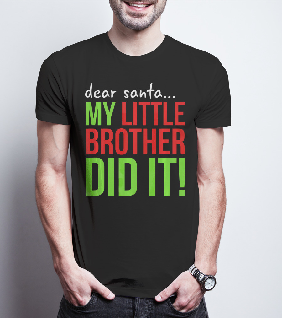 Dear Santa My Little Brother Did It Christmas Holiday Humor T-Shirt