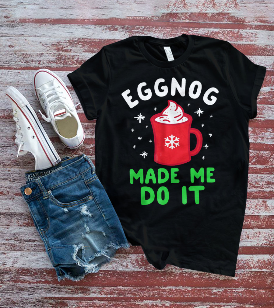 EGGNOG MADE ME DO IT Funny Christmas Mug Snowflake T-Shirt
