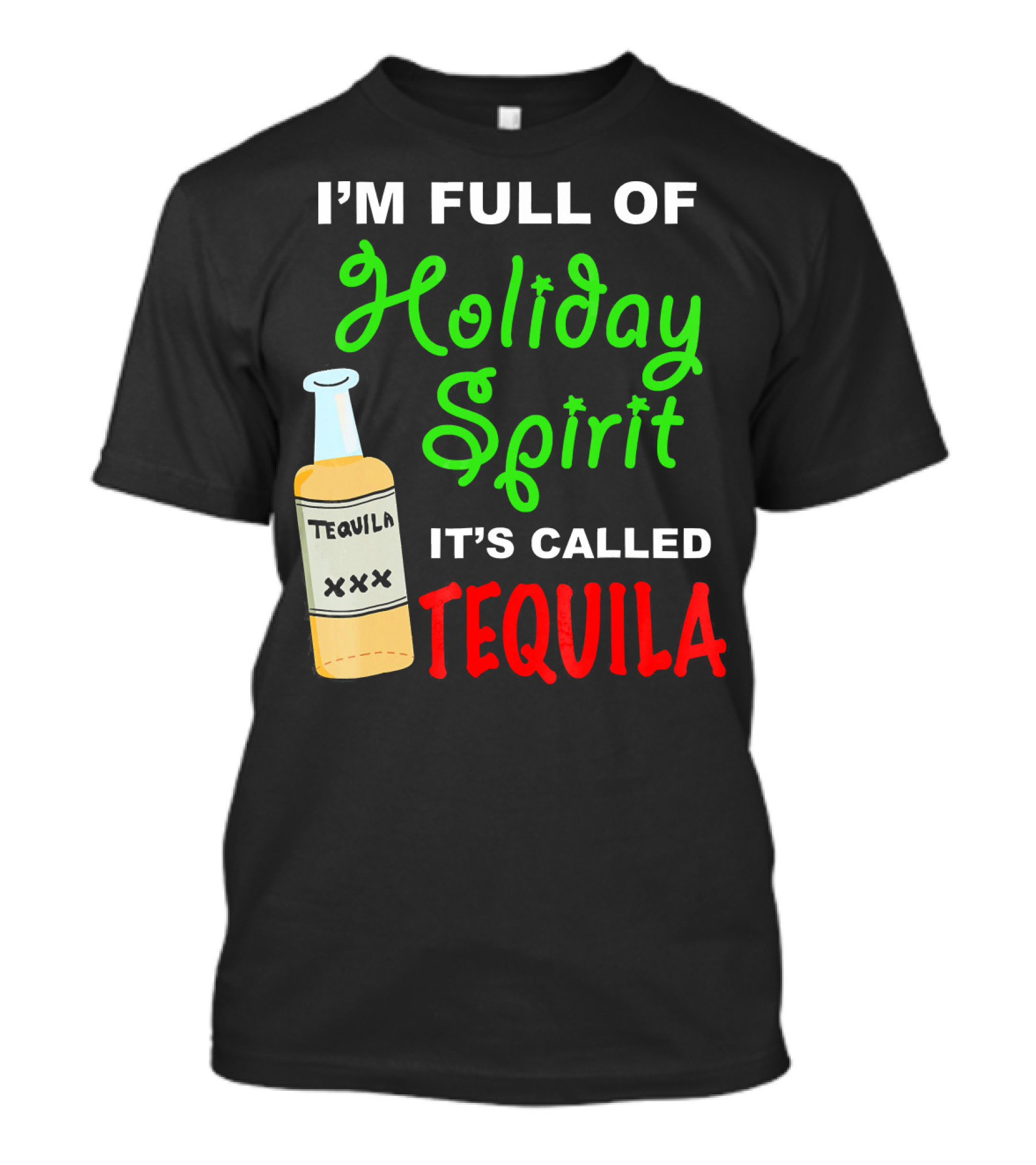 I'm Full Of Holiday Spirit It's Called Tequila T-Shirt