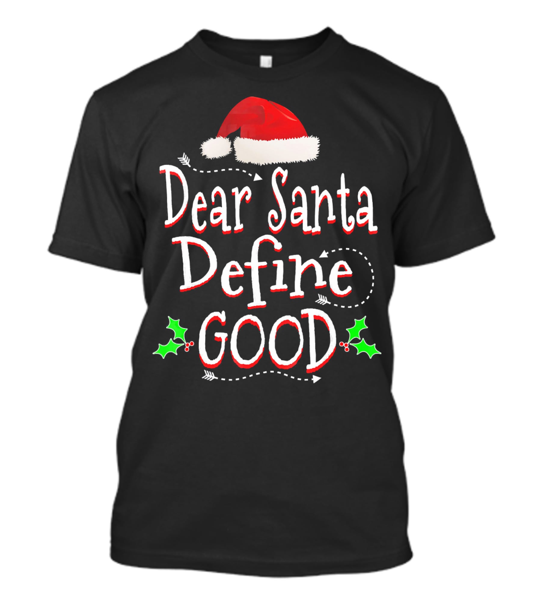 Dear Santa Define Good Christmas Humor With Santa Hat And Holly Leaves T-Shirt