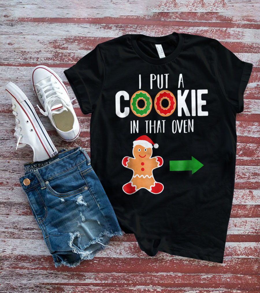 I Put A Cookie In That Oven Dad Gingerbread Christmas Holiday T-Shirt