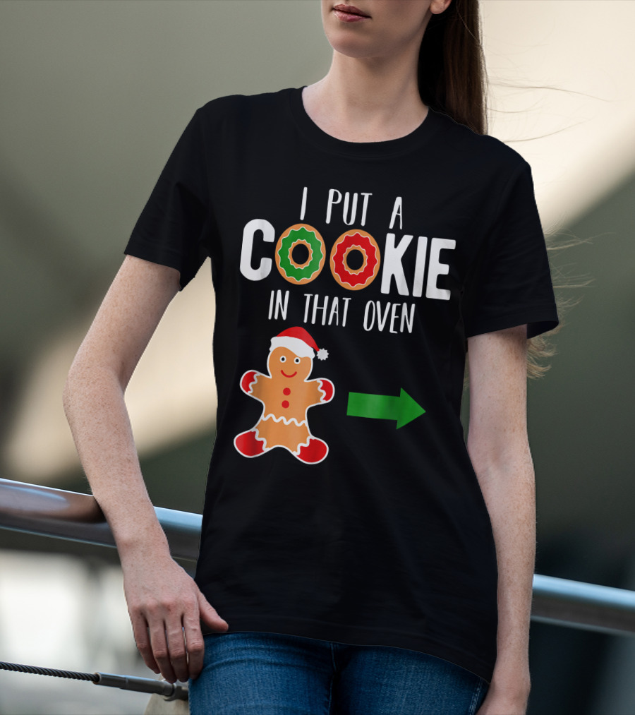 I Put A Cookie In That Oven Dad Gingerbread Christmas Holiday T-Shirt