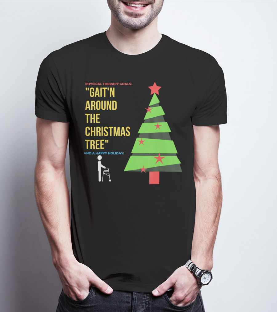 Physical Therapy Goals Gait'n Around The Christmas Tree And A Happy Holiday T-Shirt
