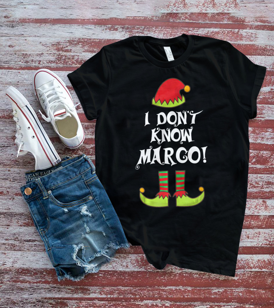 I Don't Know Margo Elf Hat And Shoes Holiday Humor T-Shirt