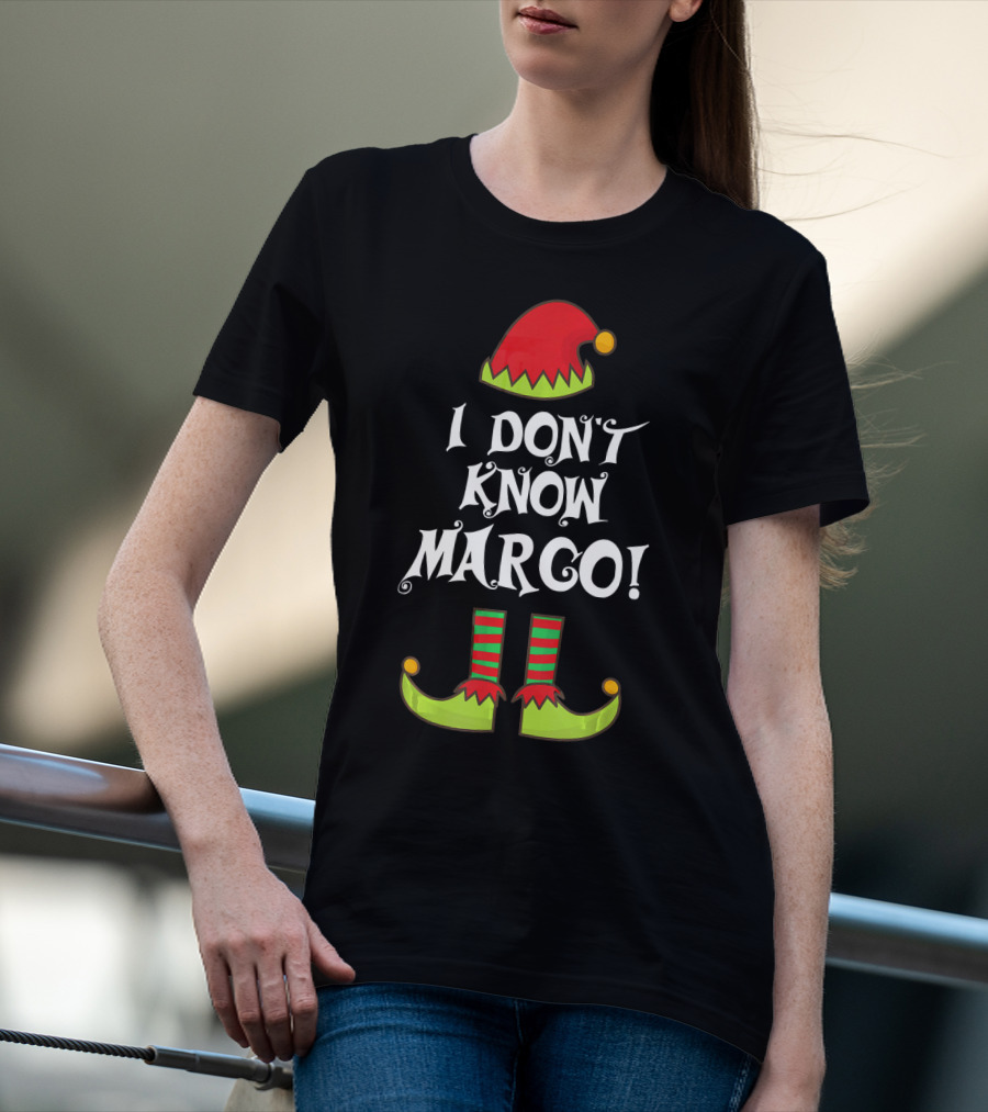 I Don't Know Margo Elf Hat And Shoes Holiday Humor T-Shirt