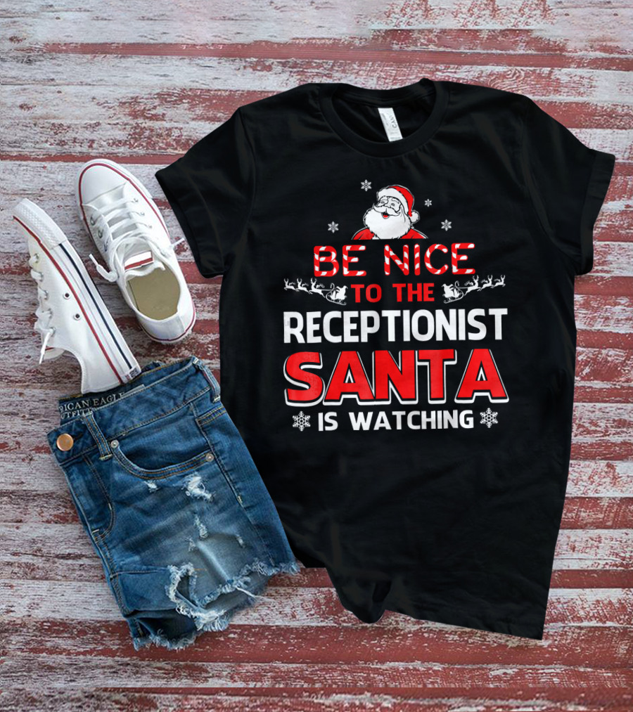 Be Nice To The Receptionist Santa Is Watching T-Shirt