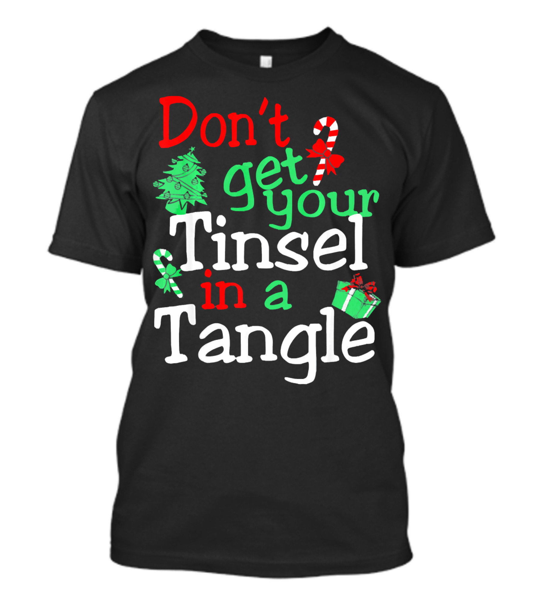 Don't Get Your Tinsel In A Tangle Christmas Tree Candy Cane Gift T-Shirt