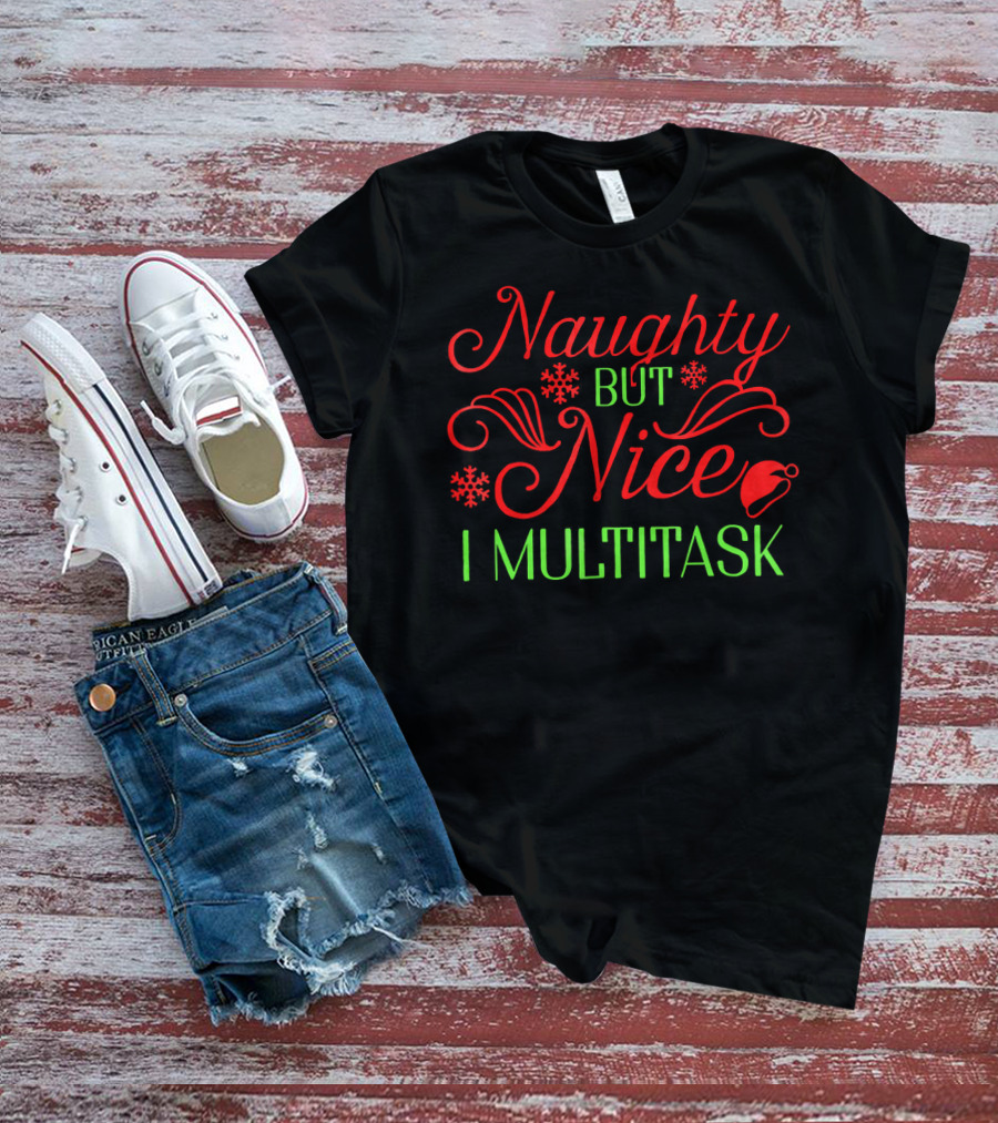 Naughty But Nice I Multitask Funny Christmas T-Shirt