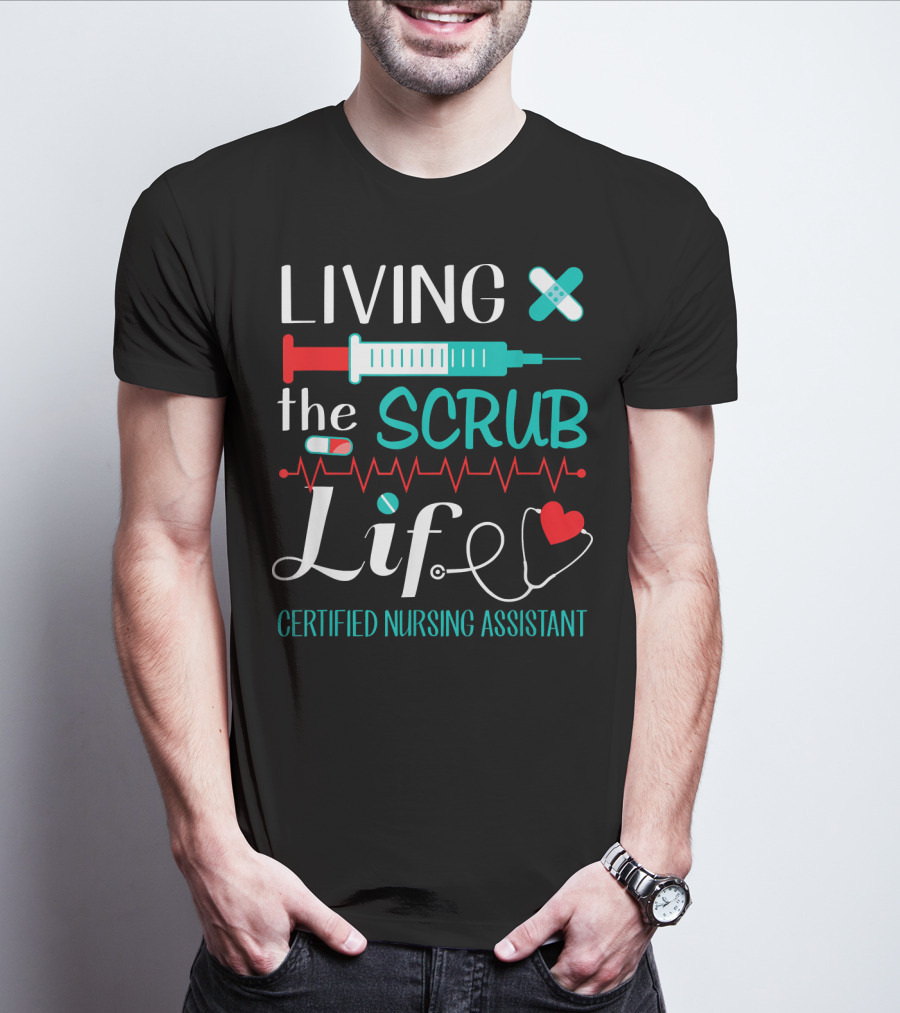 Living The Scrub Life Certified Nursing Assistant T-Shirt