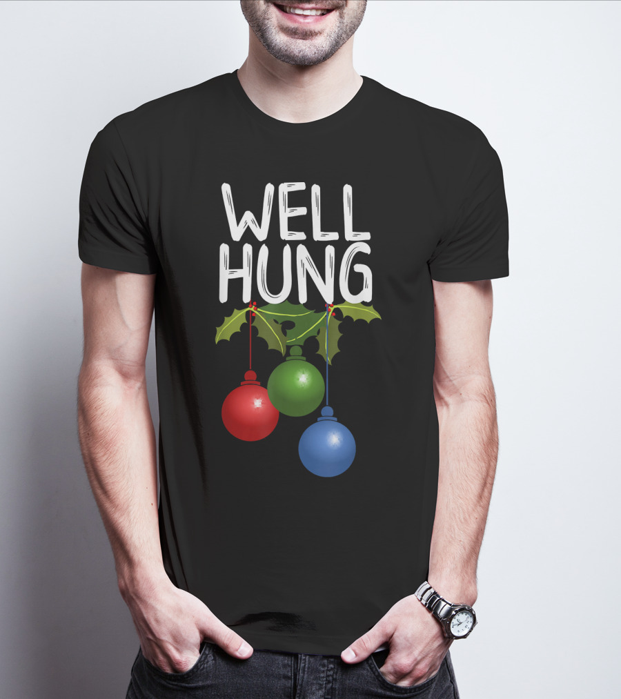 Well Hung Christmas Ornaments With Holly T-Shirt
