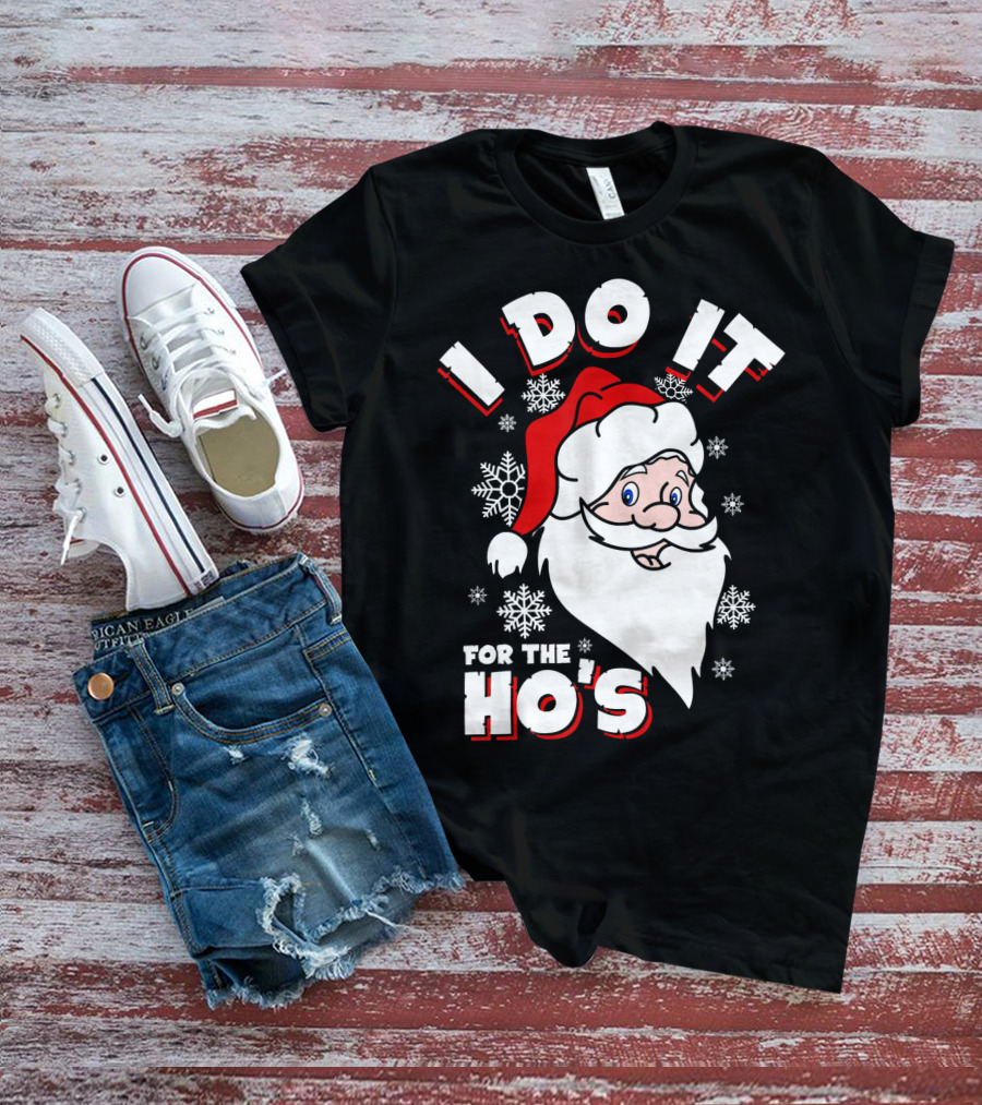 I Do It For The HOs Santa Snowflakes Christmas T-Shirt