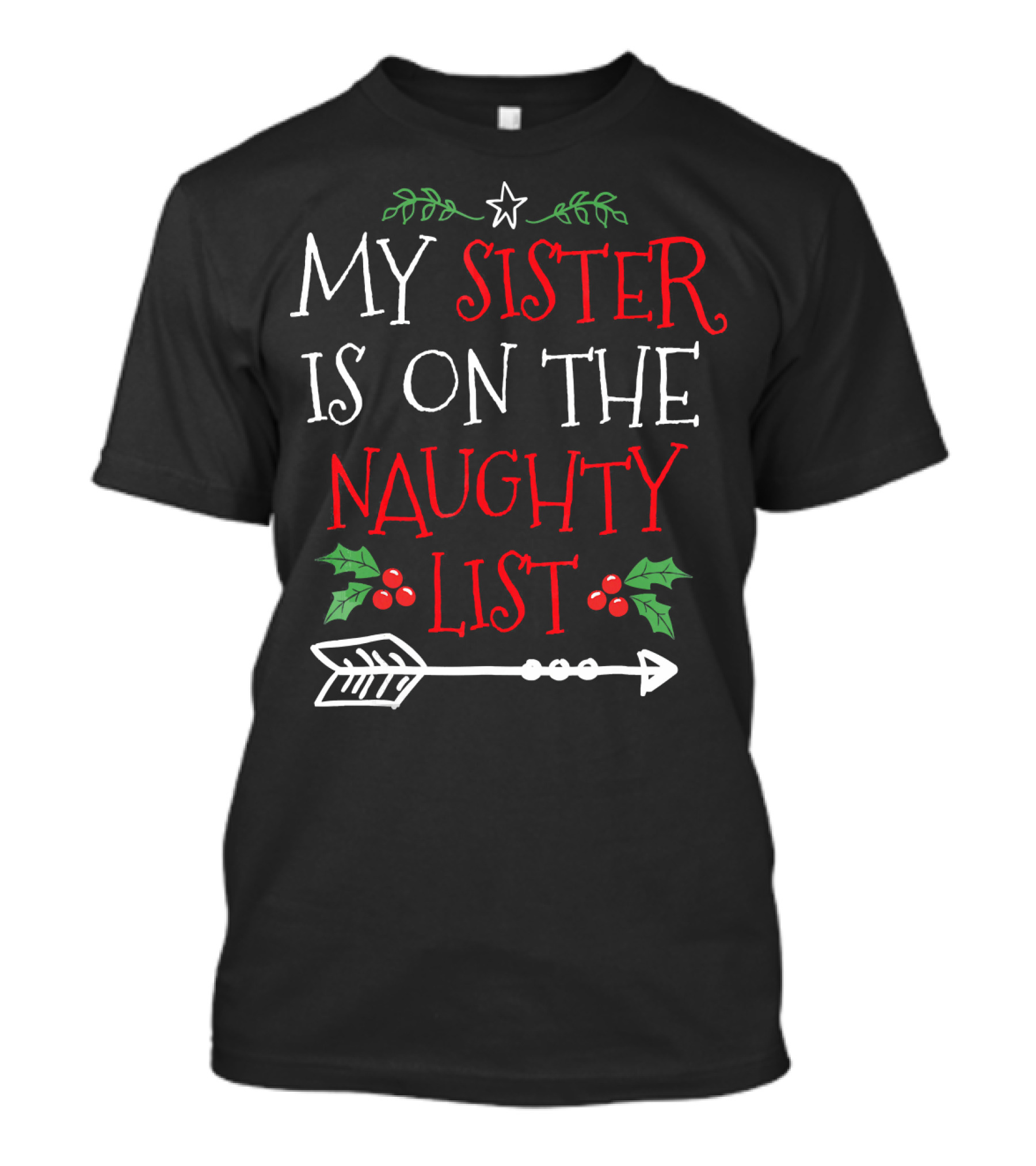 My Sister Is On The Naughty List Christmas Arrow And Holly T-Shirt