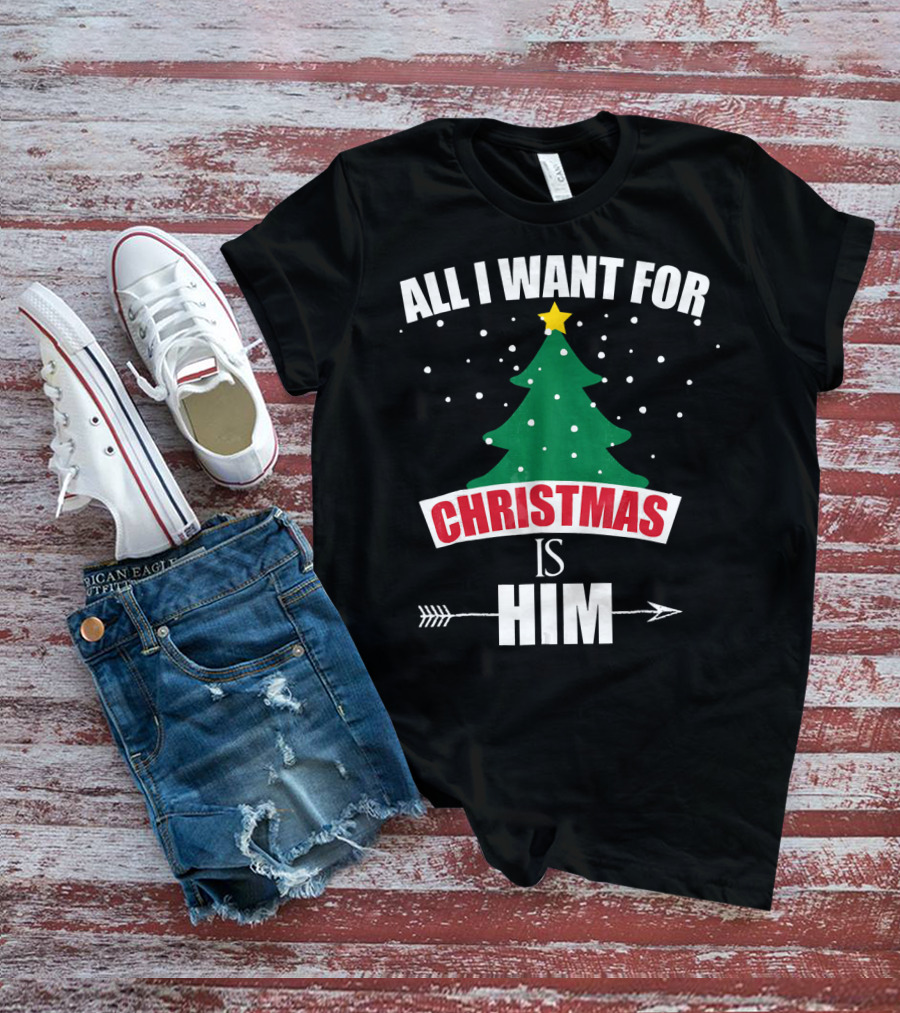 All I Want For Christmas Is Him T-Shirt