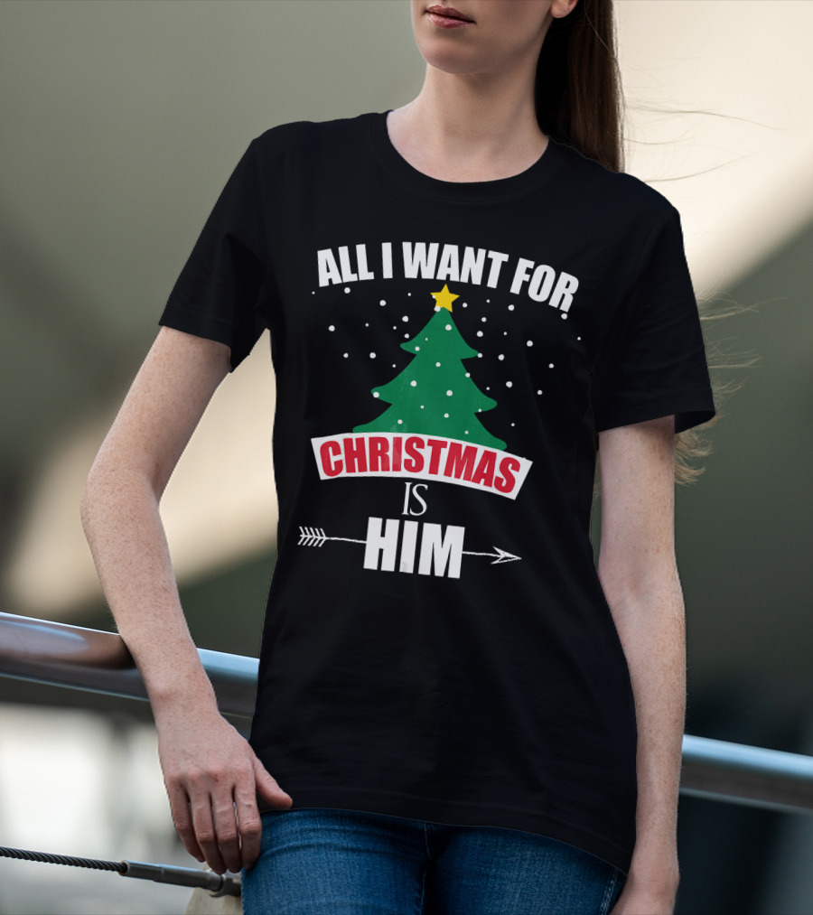All I Want For Christmas Is Him T-Shirt