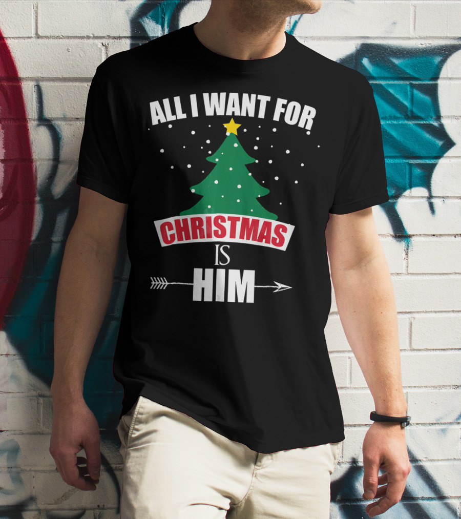 All I Want For Christmas Is Him T-Shirt