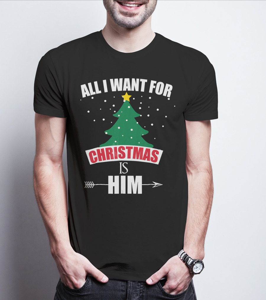 All I Want For Christmas Is Him T-Shirt