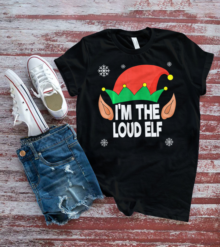 I'm The Loud Elf Christmas Hat And Ears With Snowflakes T-Shirt