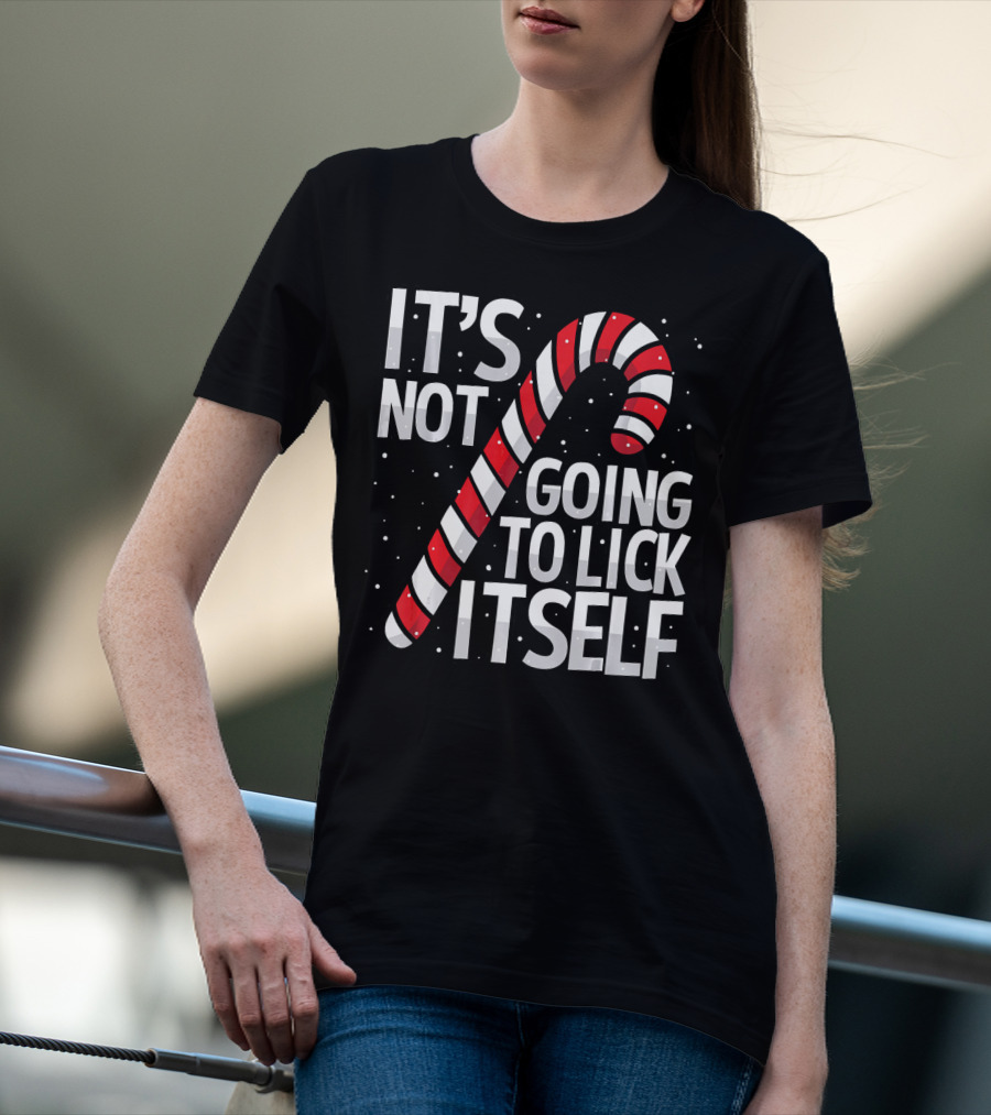 It's Not Going To Lick Itself Christmas Candy Cane T-Shirt