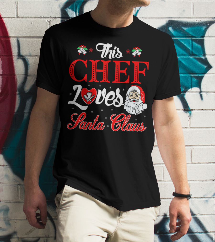 This Chef Loves Santa Claus T-Shirt