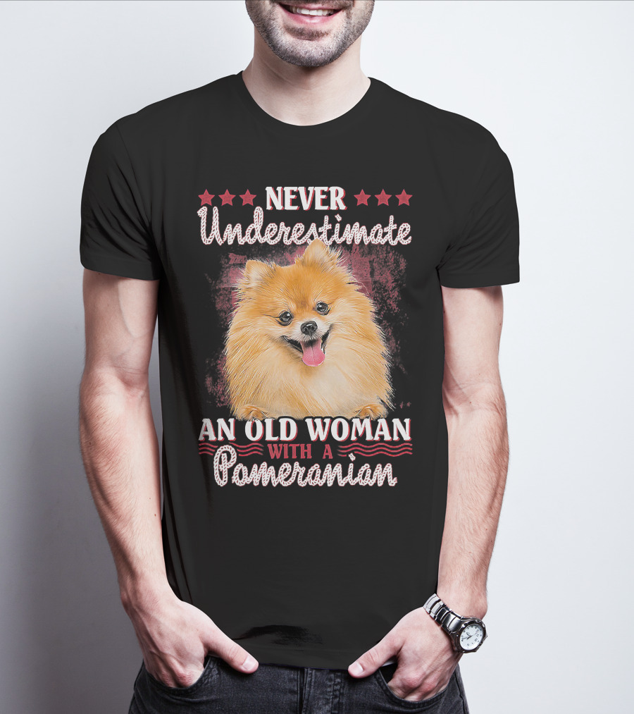 NEVER UNDERESTIMATE AN OLD WOMAN WITH A POMERANIAN T-Shirt