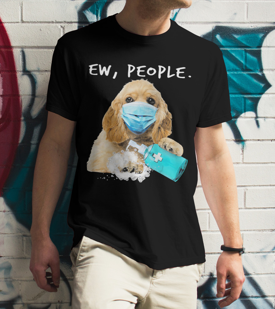 Ew People American Cocker Spaniel Dog Wearing Mask Holding Hand Sanitizer T-Shirt