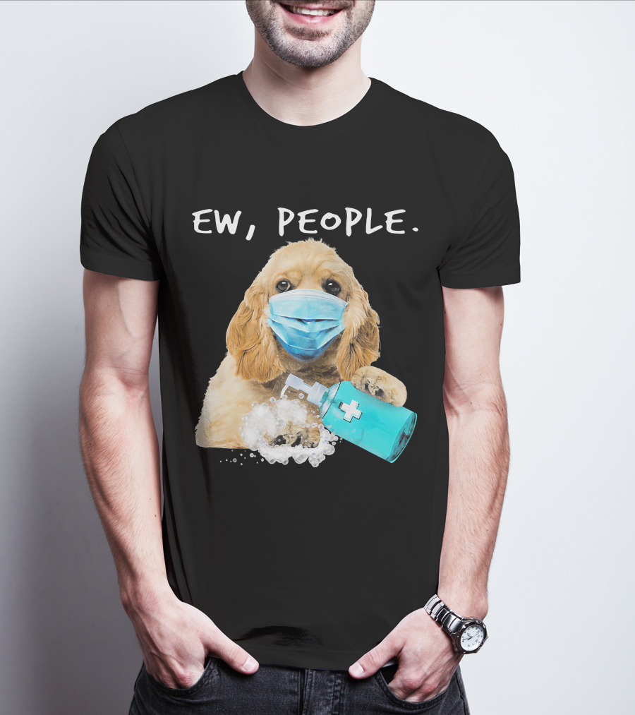 Ew People American Cocker Spaniel Dog Wearing Mask Holding Hand Sanitizer T-Shirt
