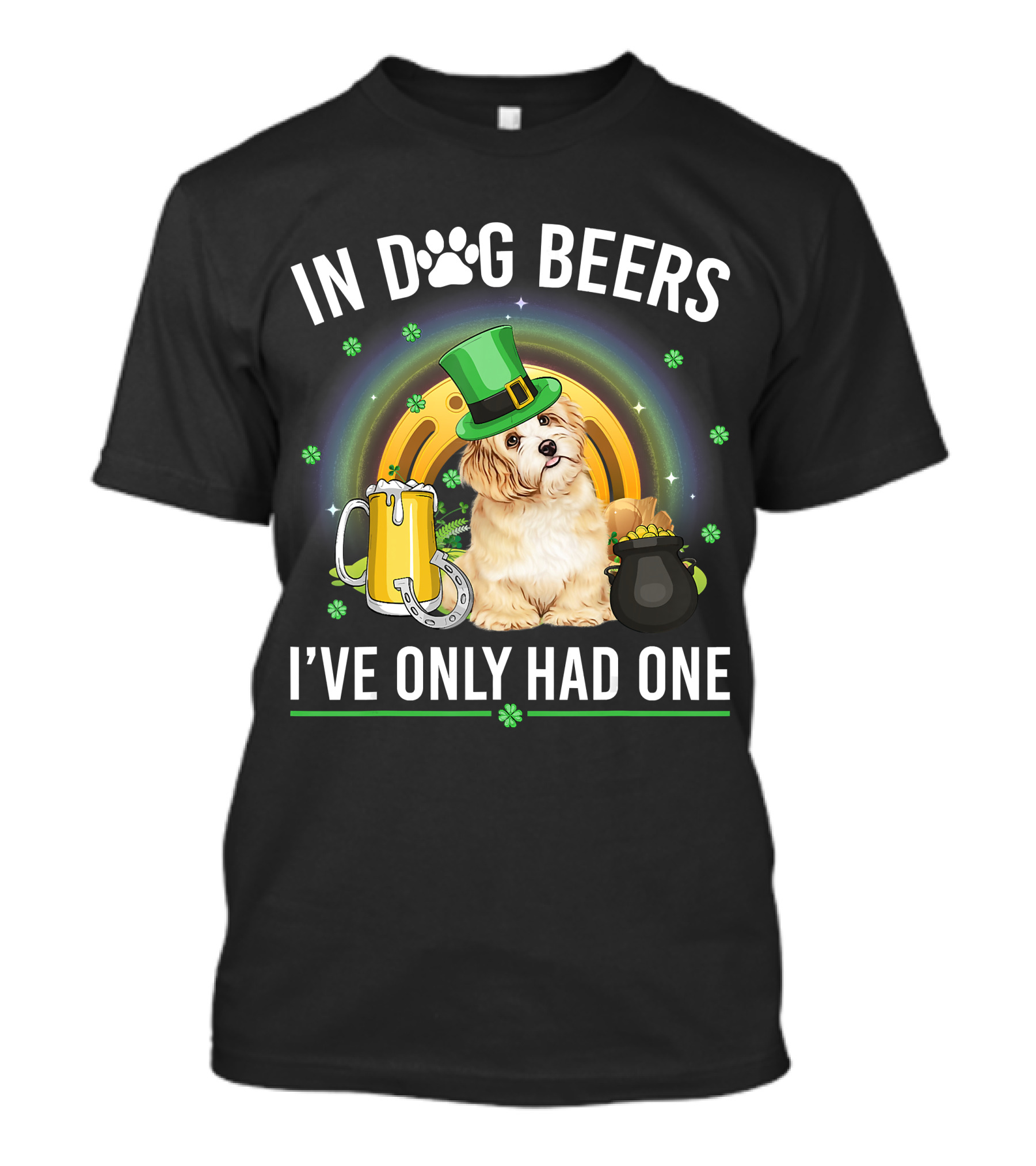 In Dog Beers I've Only Had One St Patrick's Day Maltese Dog Beer Drink T-Shirt