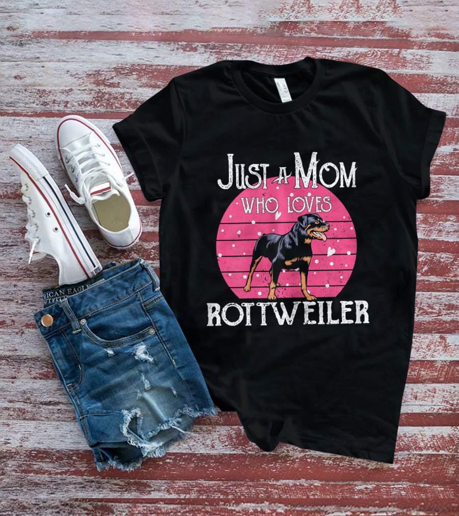Just A Mom Who Loves Rottweiler T-Shirt