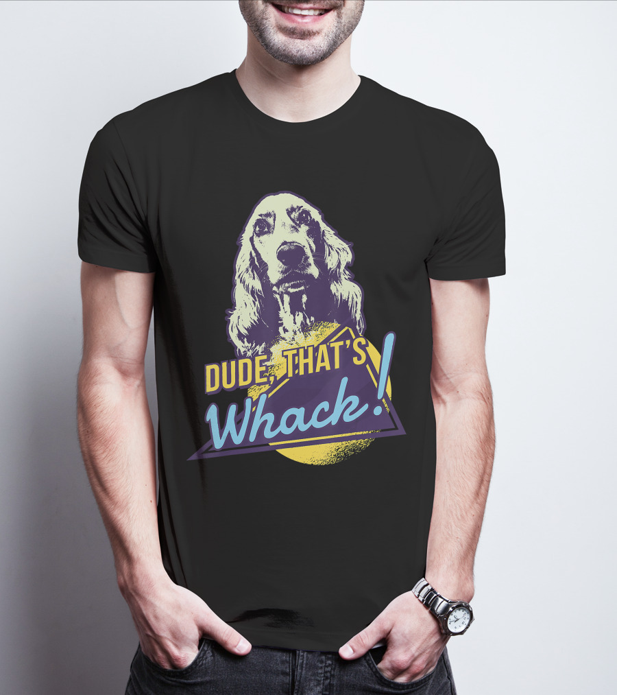 Dude, That's Whack English Cocker Spaniel T-Shirt