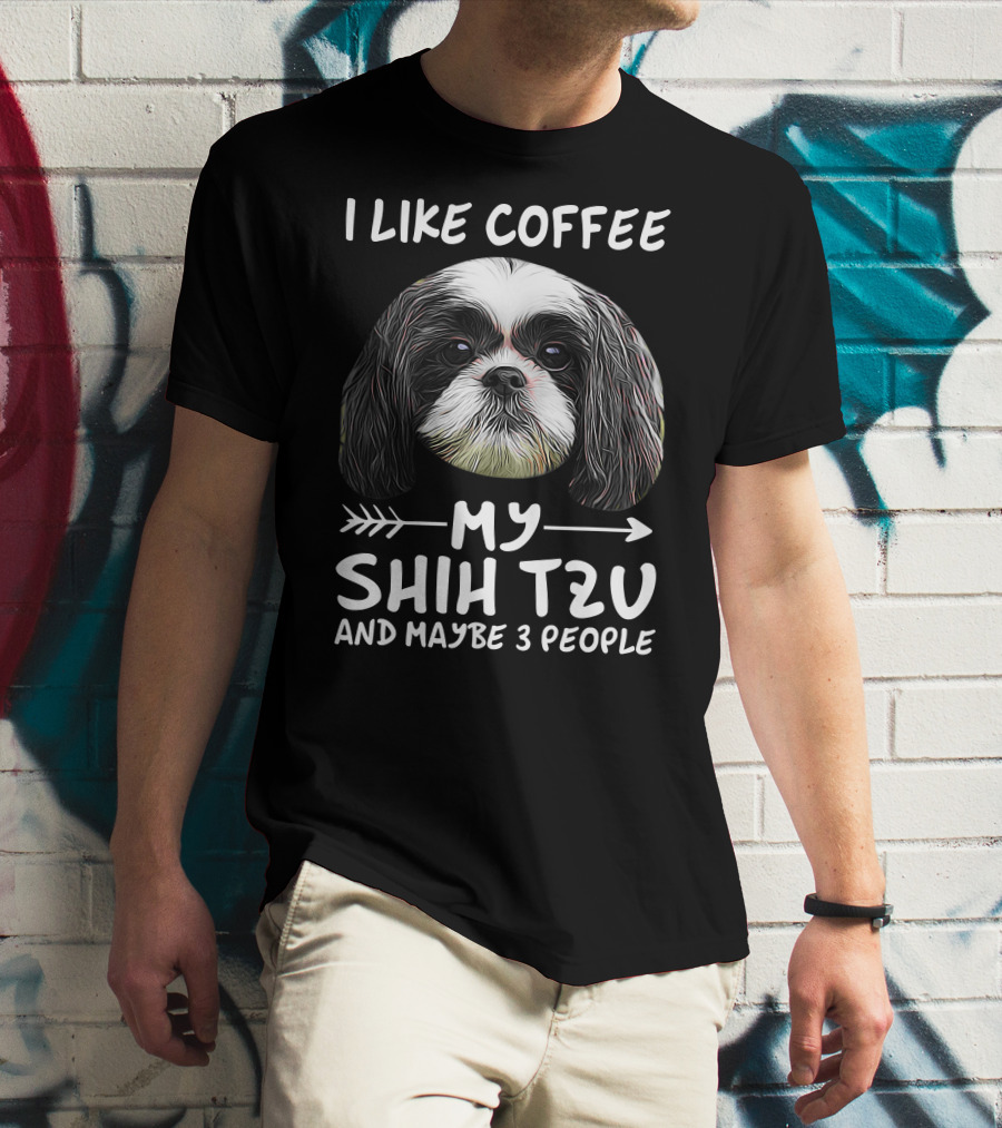 I Like Coffee My Shih Tzu And Maybe 3 People Dog Lover's Humorous T-Shirt