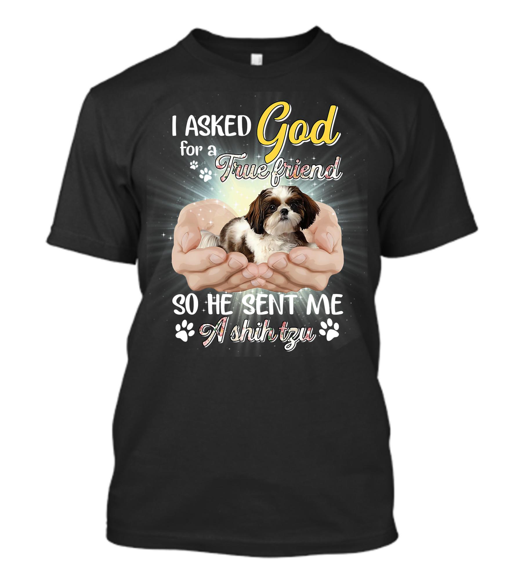 God Sent Me A True Friend Shih Tzu In Loving Hands T-Shirt