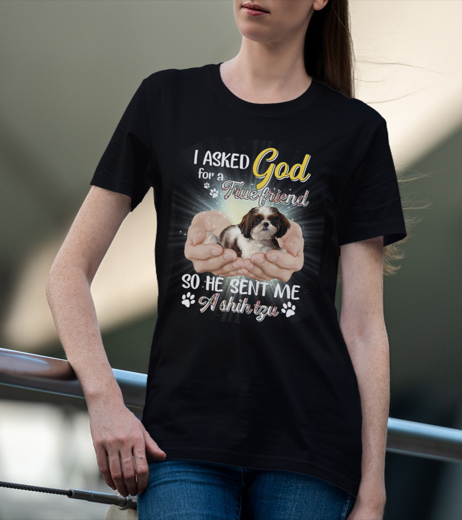 God Sent Me A True Friend Shih Tzu In Loving Hands T-Shirt