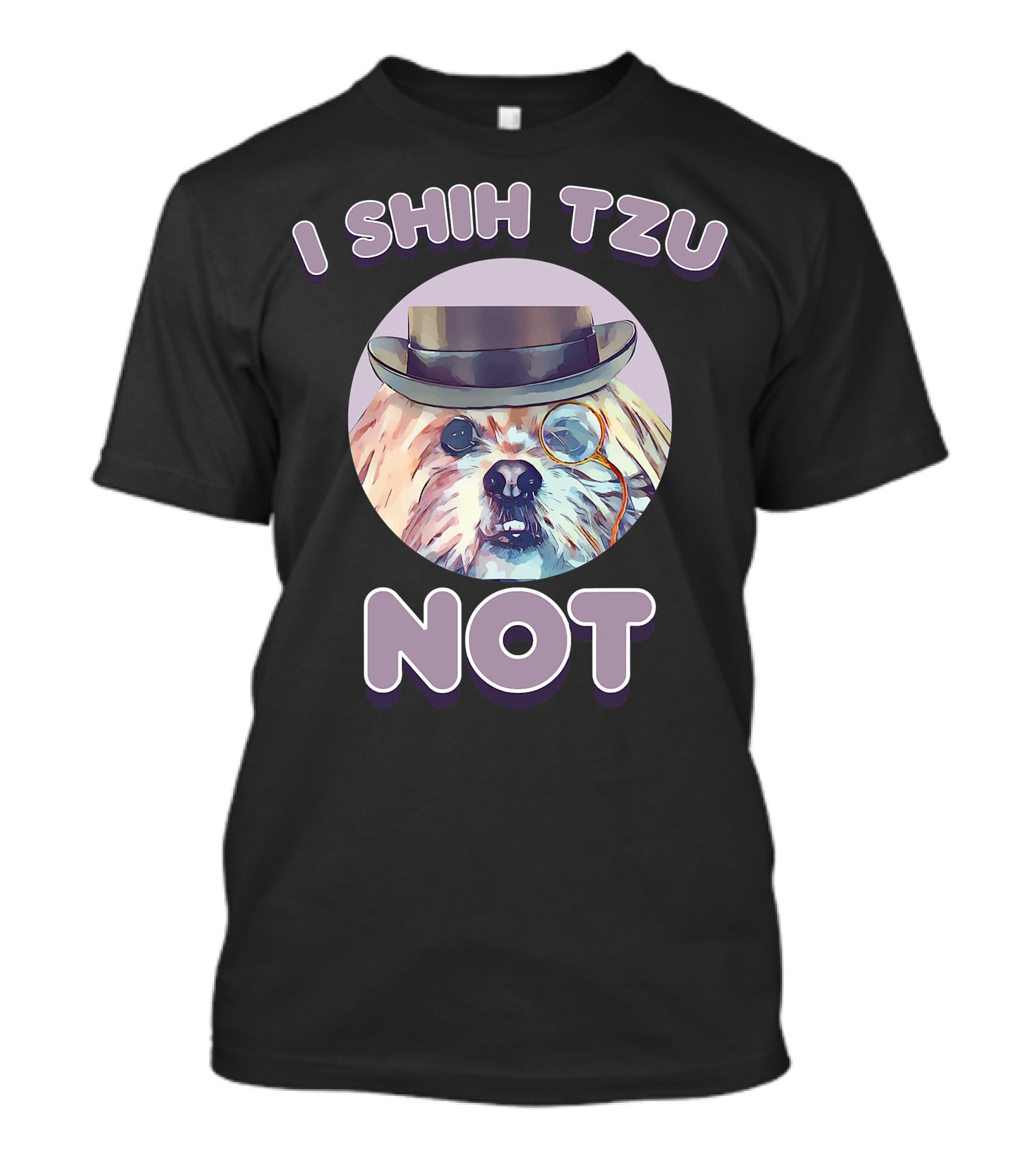 I Shih Tzu Not Funny Dog Lover Top Hat Monocle T-Shirt