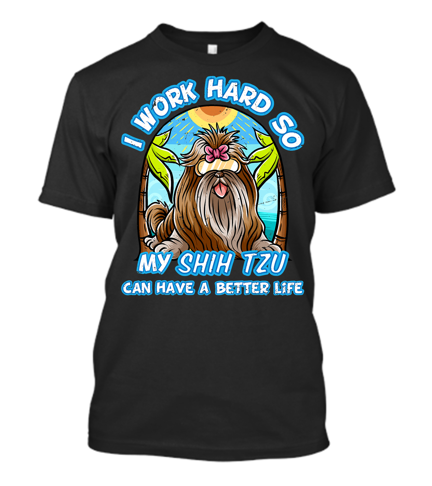 I Work Hard So My Shih Tzu Can Have A Better Life With Beach Scene T-Shirt