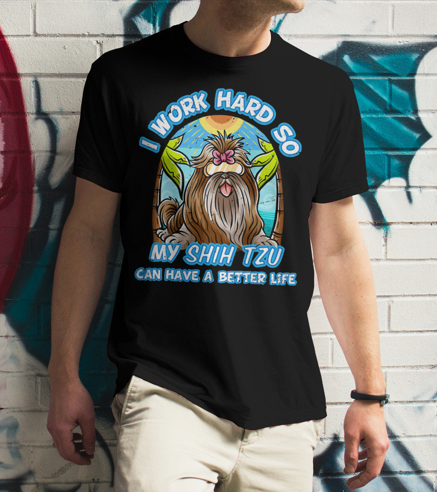 I Work Hard So My Shih Tzu Can Have A Better Life With Beach Scene T-Shirt