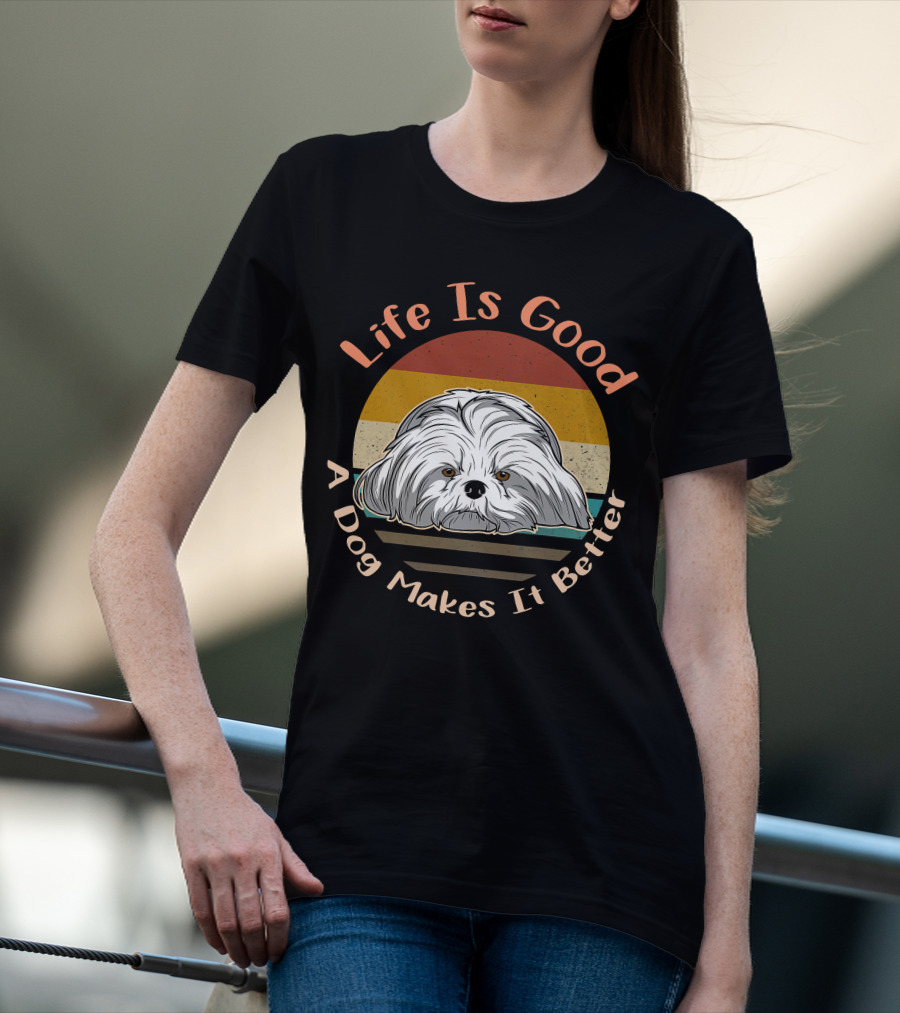 Life Is Good A Dog Makes It Better Shih Tzu T-Shirt