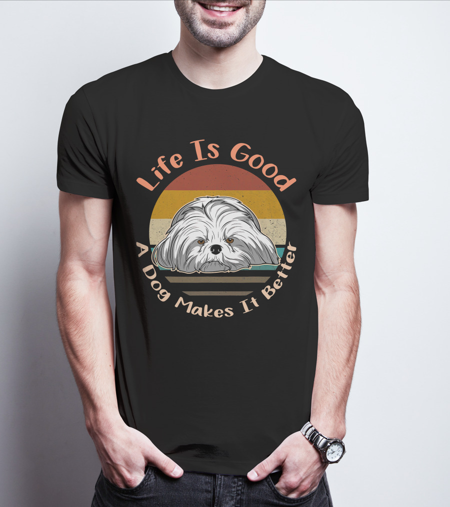 Life Is Good A Dog Makes It Better Shih Tzu T-Shirt
