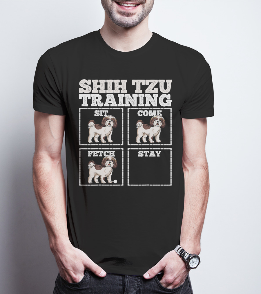 Shih Tzu Training Sit Come Fetch Stay T-Shirt