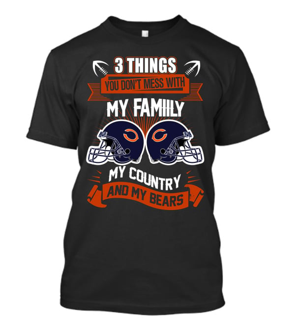 Things You Don't Mess With My Family My Country And My Bears T-Shirt