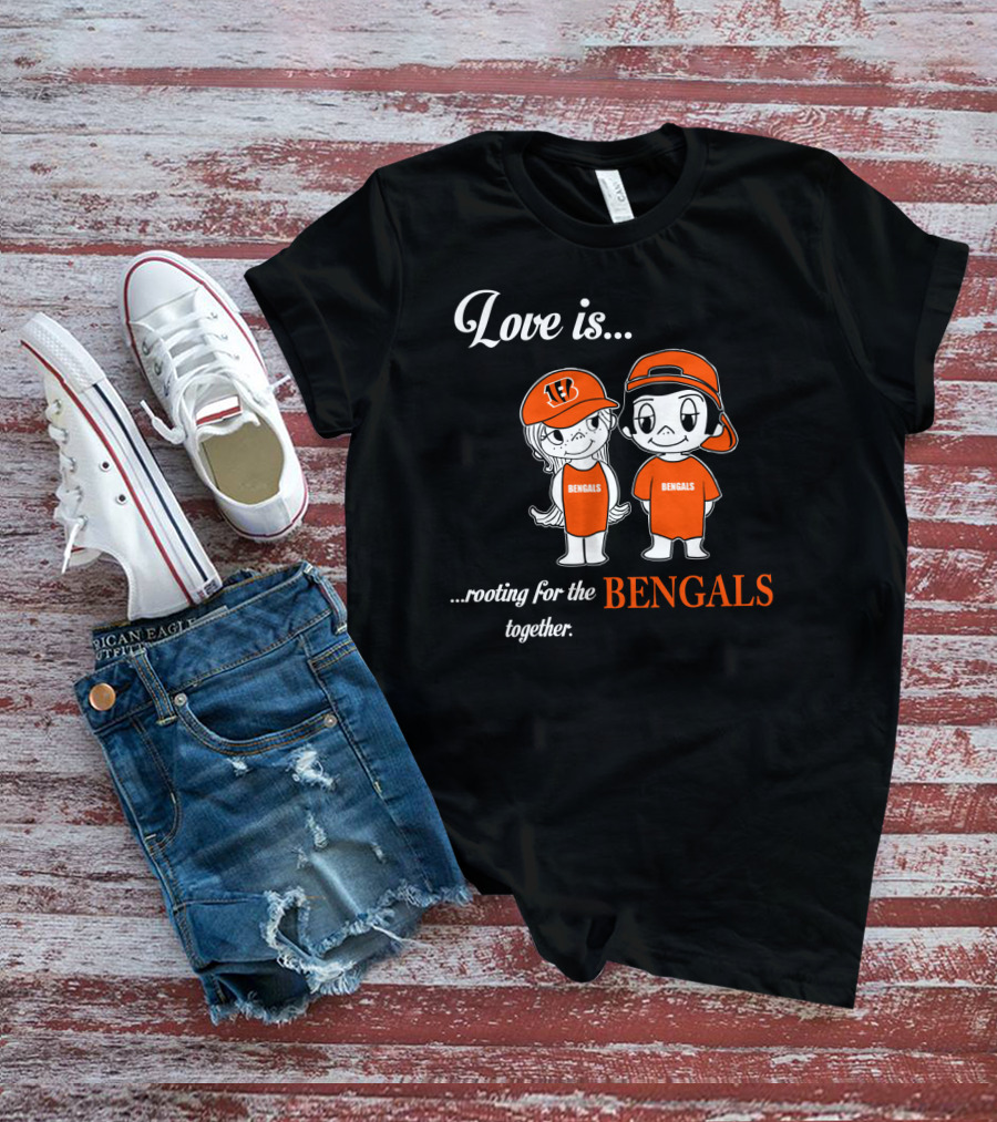 Love Is Rooting For The Bengals Together T-Shirt