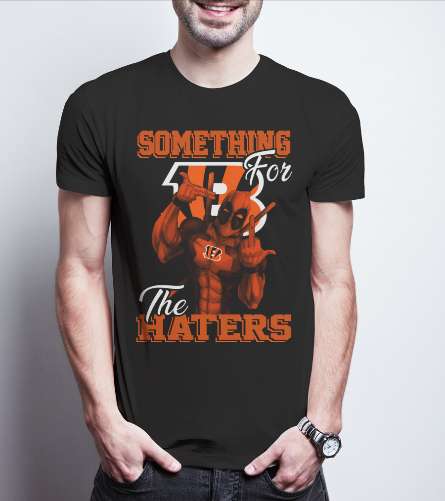 Cincinnati Bengals Something For The Haters T-Shirt