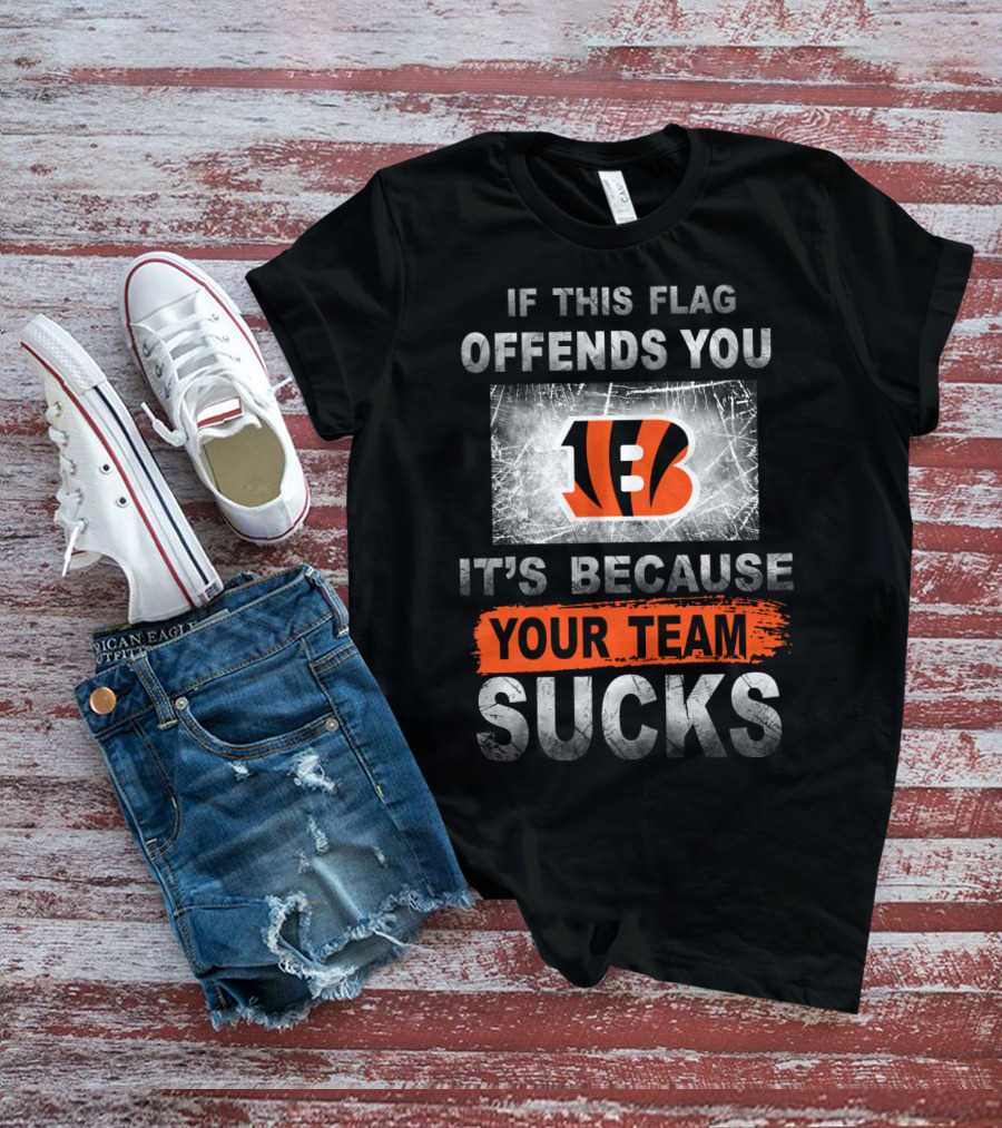 Cincinnati Bengals If This Flag Offends You It's Because Your Team Sucks T-Shirt