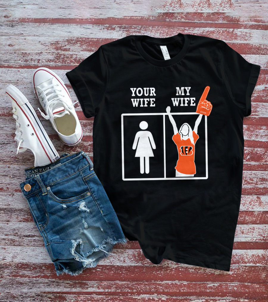 Your Wife My Wife Cincinnati Bengals Fan Foam Finger T-Shirt