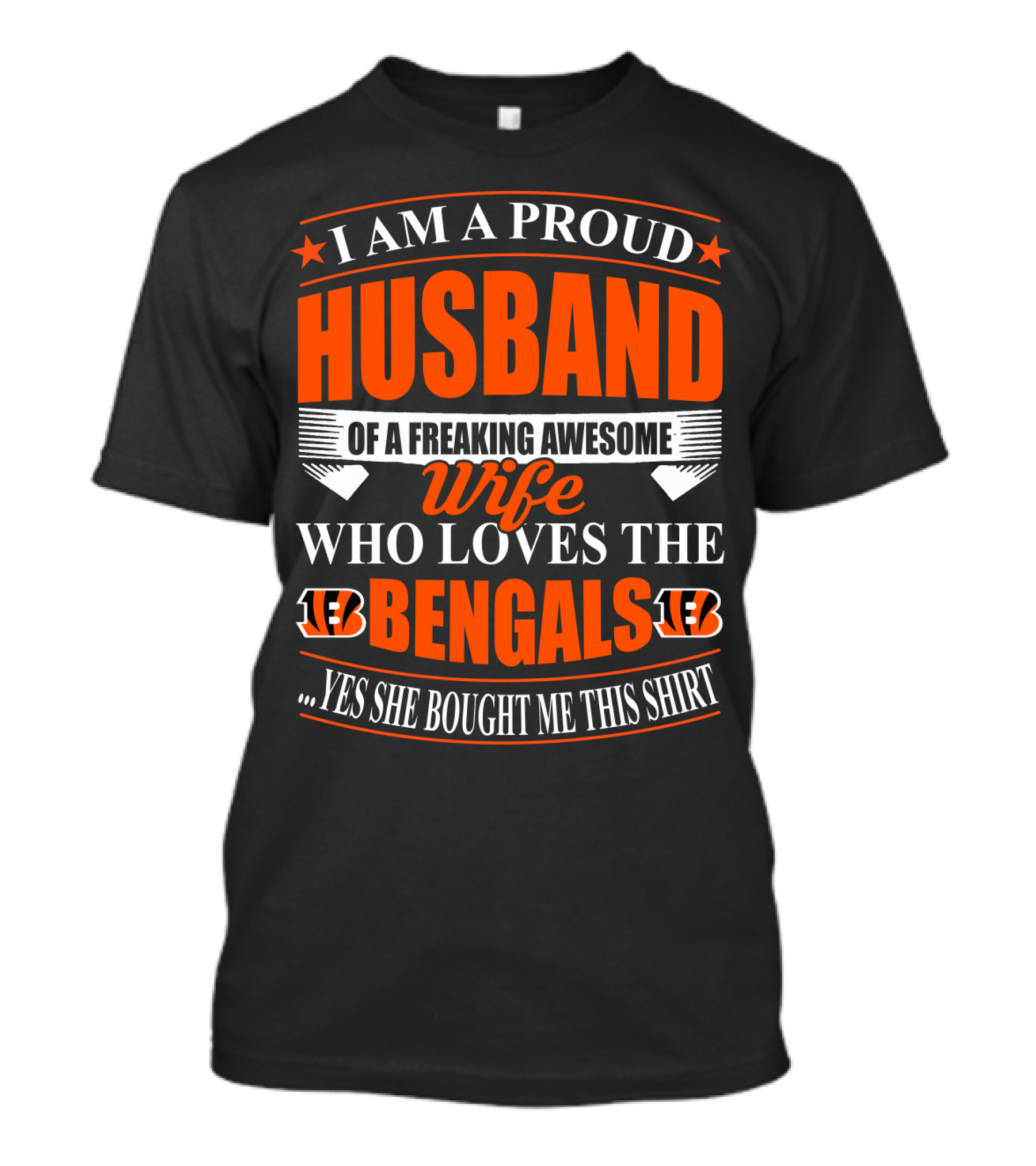 I Am A Proud Husband Of A Freaking Awesome Wife Who Loves The Bengals Yes She Bought Me This T-Shirt